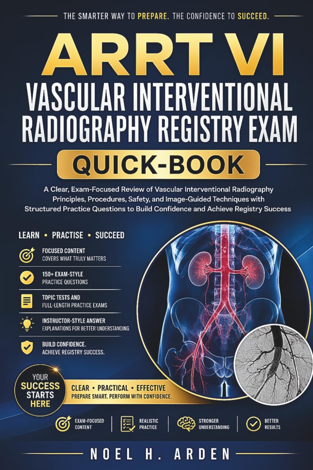 ARRT VI VASCULAR INTERVENTIONAL RADIOGRAPHY REGISTRY EXAM QUICK-BOOK: A Clear, Exam-Focused Review of Vascular Interventional Radiography Principles, ... Practice Questions to Build Confidence