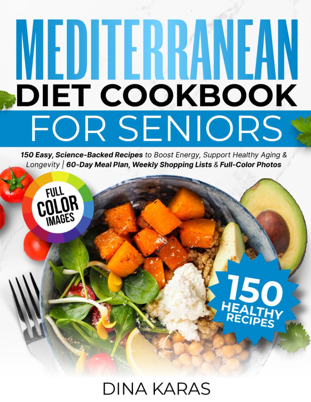 Mediterranean Diet Cookbook For Seniors: 150 Easy, Full Colour, Science Backed Recipes To Boost Energy, Health & Longevity. Includes 60 Day Meal Plan, Shopping Lists & Ingredient Facts.      Paperback – July 19, 2025