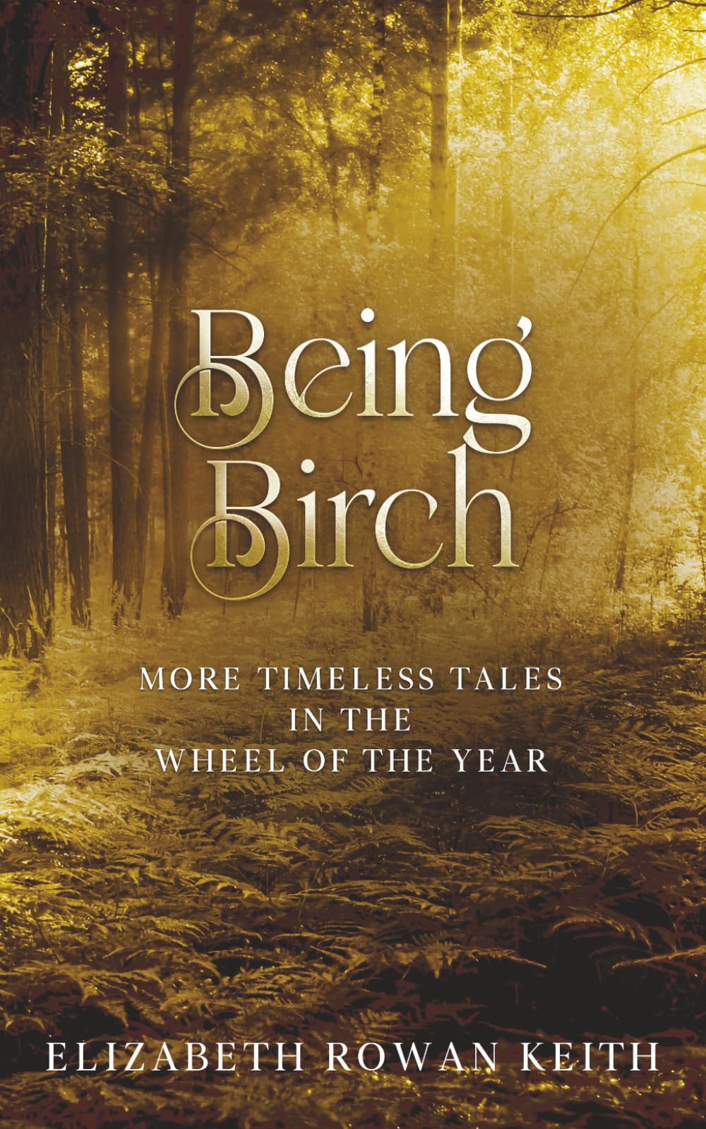 Being Birch: More Timeless Tales in the Wheel of the Year