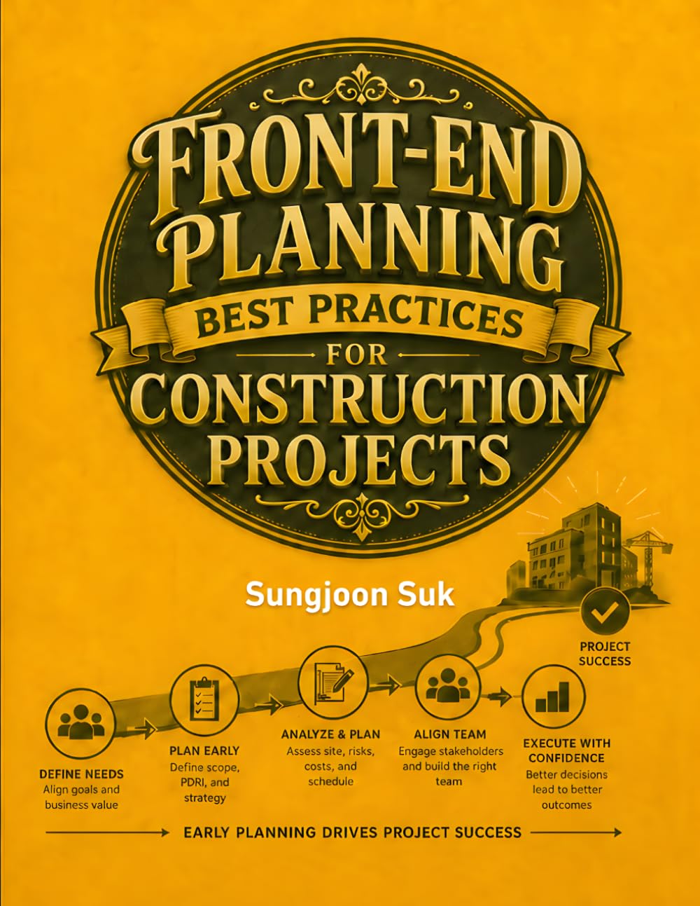 Front-End Planning Best Practices for Construction Projects (Construction Best Practices)