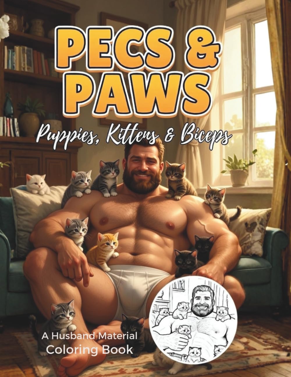 Pecs & Paws: Puppies, Kittens & Biceps: A Husband Material Coloring Book for Adults | Funny Men with Cute Animals