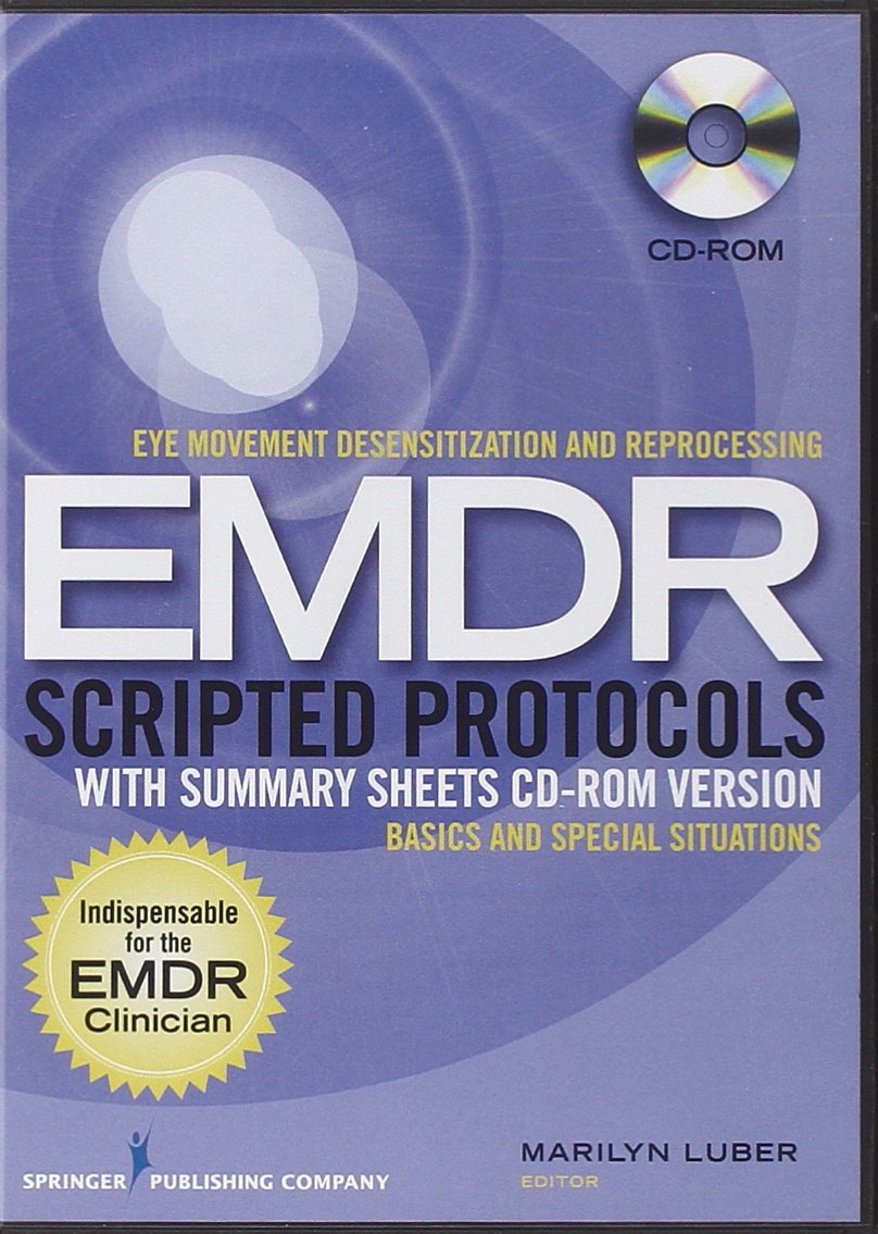Eye Movement Desensitization and Reprocessing (EMDR) Scripted Protocols with Summary Sheets CD-ROM Version: Basics and Special Situations