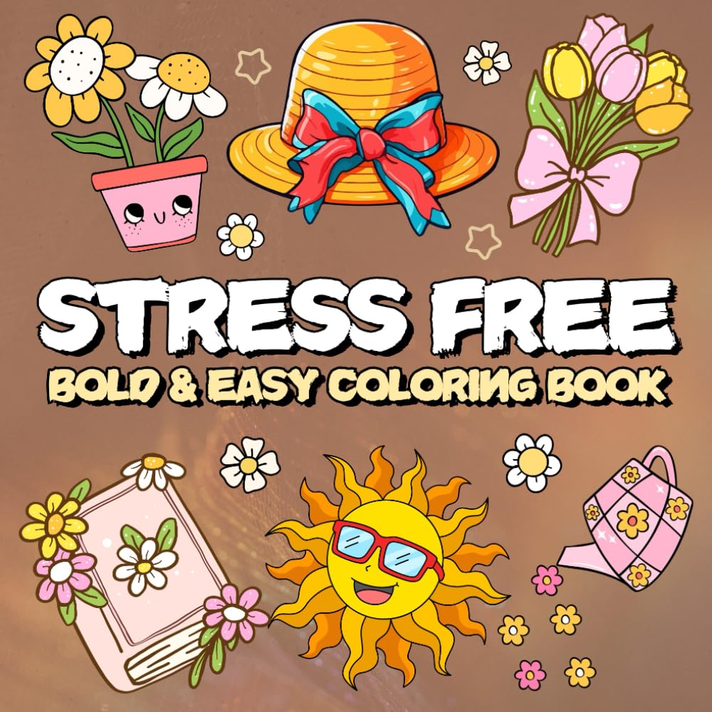 Stress Free Coloring Book for Adults and Kids: Bold and Easy Designs to Color, for Relaxation And Stress Relief Featuring Relaxing Items and Cute Things. (Bold & Easy Coloring Book)