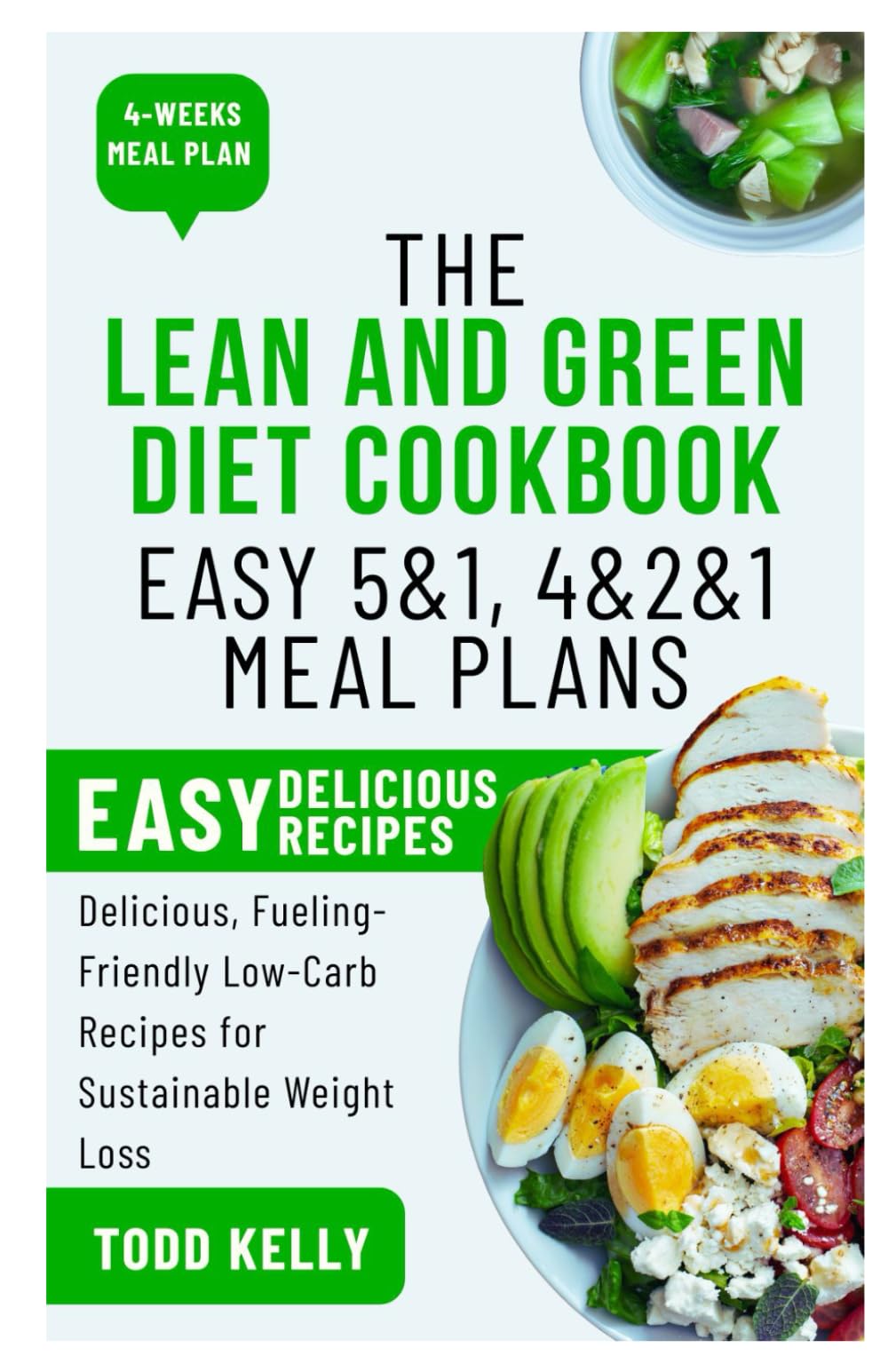 The Lean and Green Diet Cookbook: Easy 5&1, 4&2&1 Meal Plans: Delicious, Fueling-Friendly Low-Carb Recipes for Sustainable Weight Loss