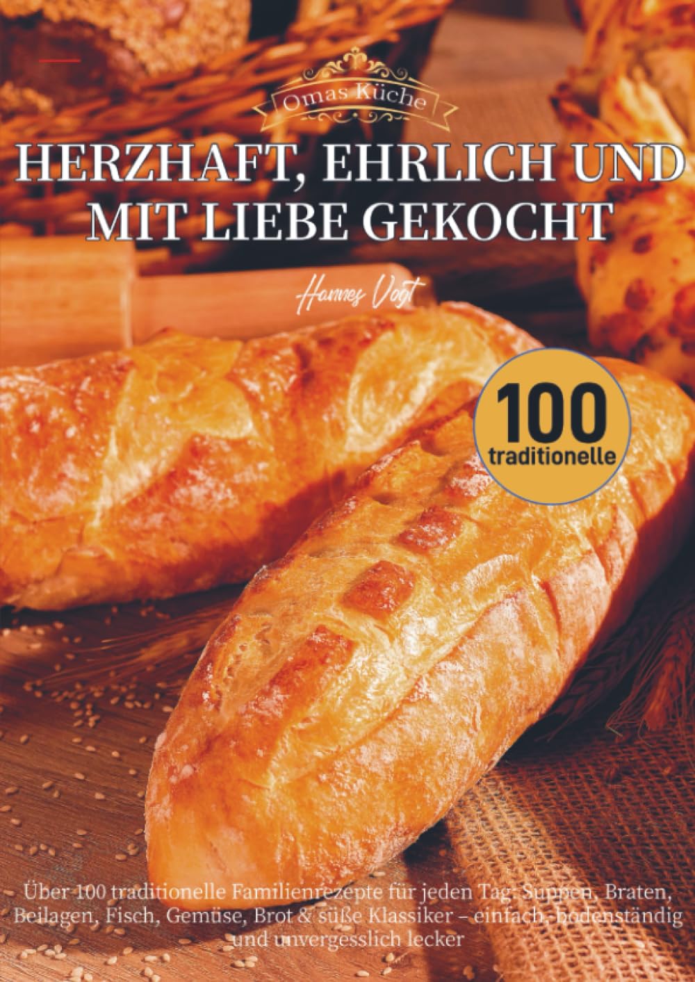 Omas Küche – Herzhaft, ehrlich und mit Liebe gekocht: Über 100 traditionelle Familienrezepte für jeden Tag: Suppen, Braten, Beilagen, Fisch, Gemüse, ... Klassiker - einfach, bodenständig und unver