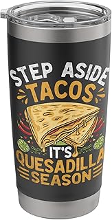 Step Aside Tacos It's Quesadilla Season Quesadillas Mexican Stainless Steel Insulated Tumbler