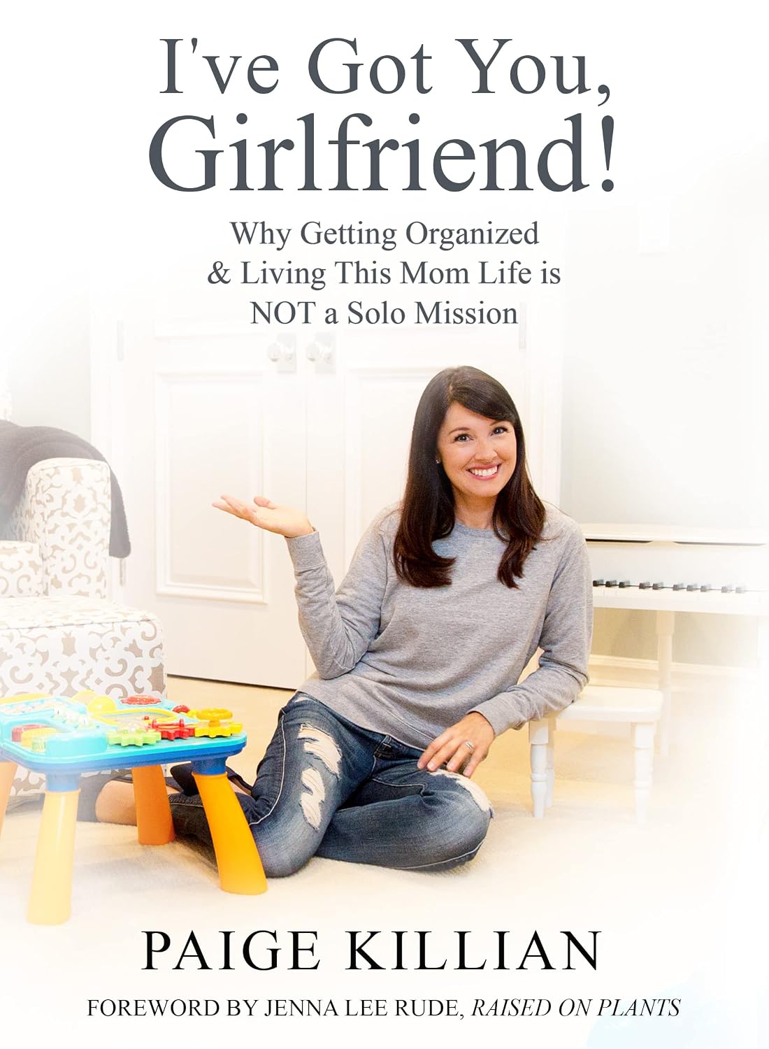 I’ve Got You, Girlfriend!: Why Getting Organized & Living This Mom Life Is NOT a Solo Mission