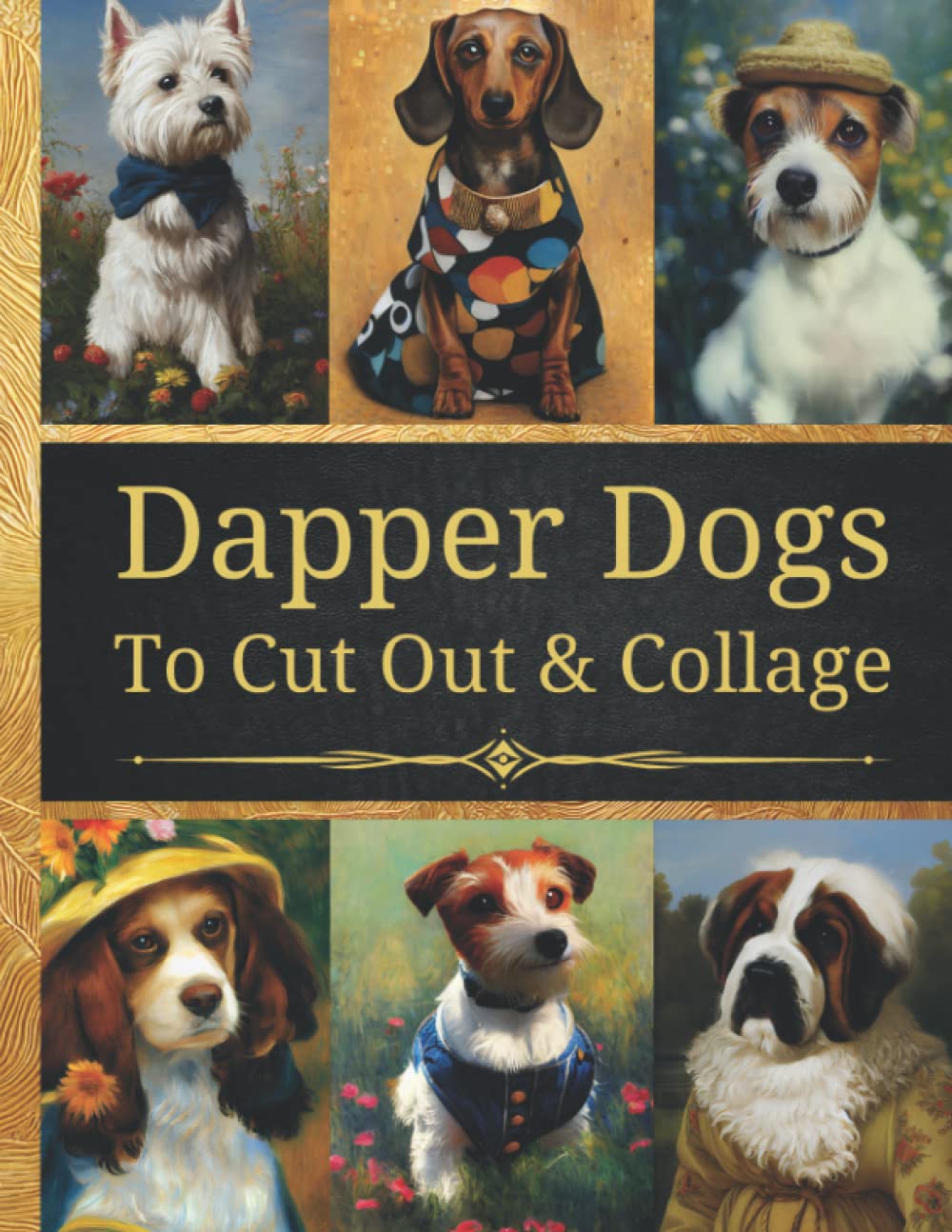 Dapper Dogs To Cut And Collage: Original Design Collection For Junk Journals, Scrapbooking And Paper Craft
