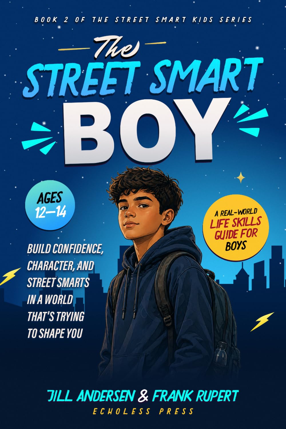 The Street Smart Boy: A Real-World Life Skills Guide for Boys Ages 12 to 14, Build Confidence, Character,and Street Smarts in a World That's Trying to Shape You (The Street Smart Kids)