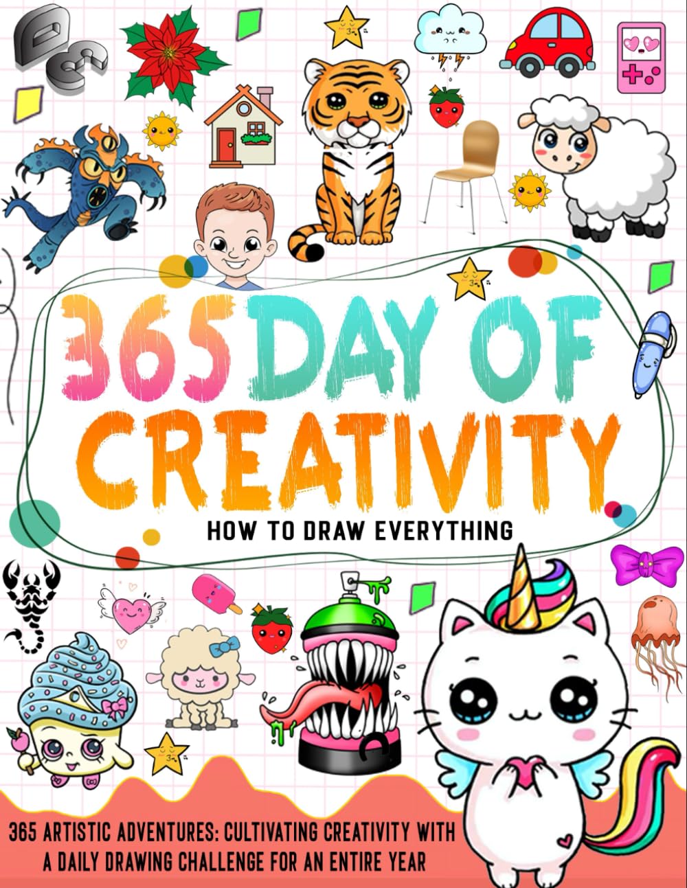 How To Draw Everything 365: learn how to draw everything with a Daily Drawing Challenge for an Entire Year in 6 steps