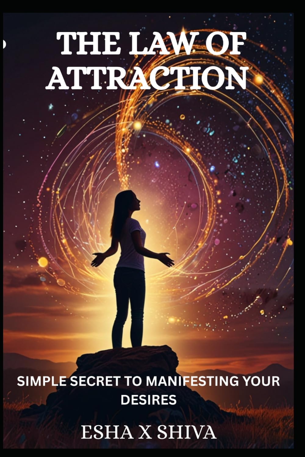 The Law of Attraction : Simple Secret to Manifesting Your Desires (The 12 Laws of the Universe)