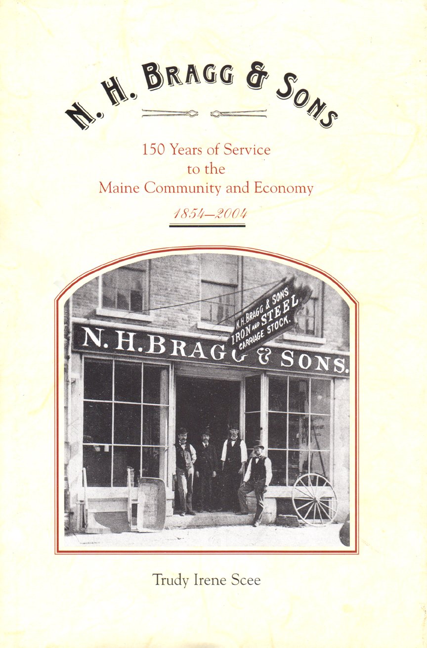 N.H. Bragg & Sons 150 Years of Service to the Maine Community and Economy 18542004 Scee