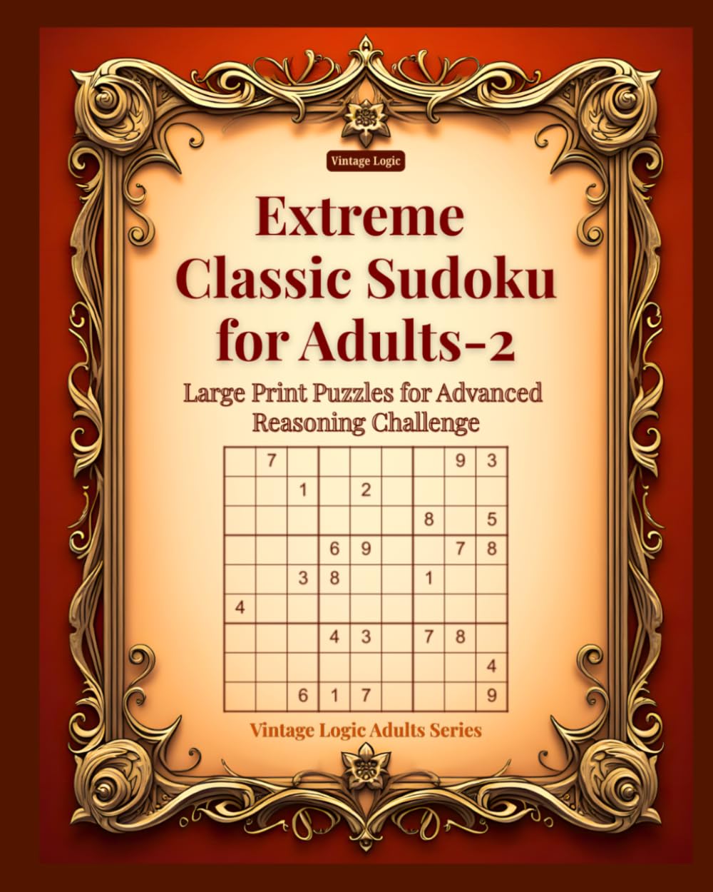 Extreme Classic Sudoku for Adults-2: Large Print Puzzles for Advanced Reasoning Challenge (Vintage Logic Adults Series)