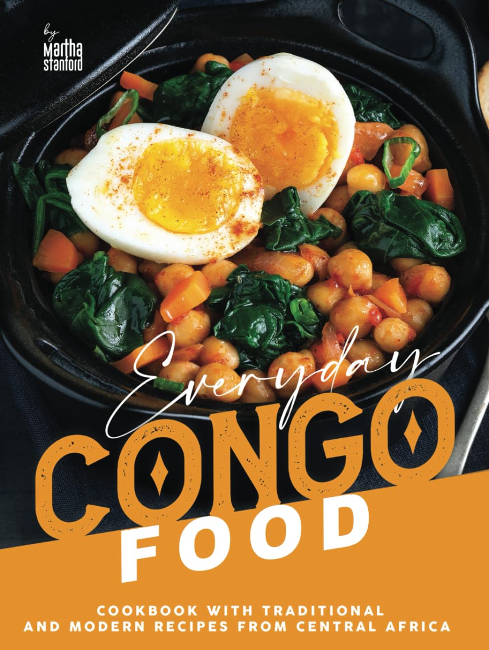 Everyday Congo Food: A Cookbook with Traditional and Modern Recipes from Central Africa