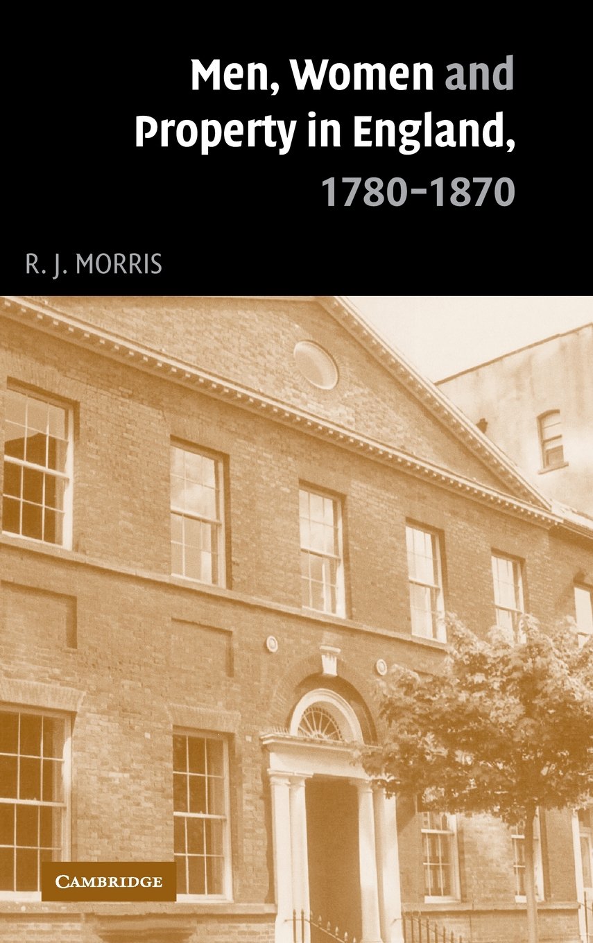 Men, Women and Property in England, 1780–1870: A Social and Economic History of Family Strategies amongst the Leeds Middle Class