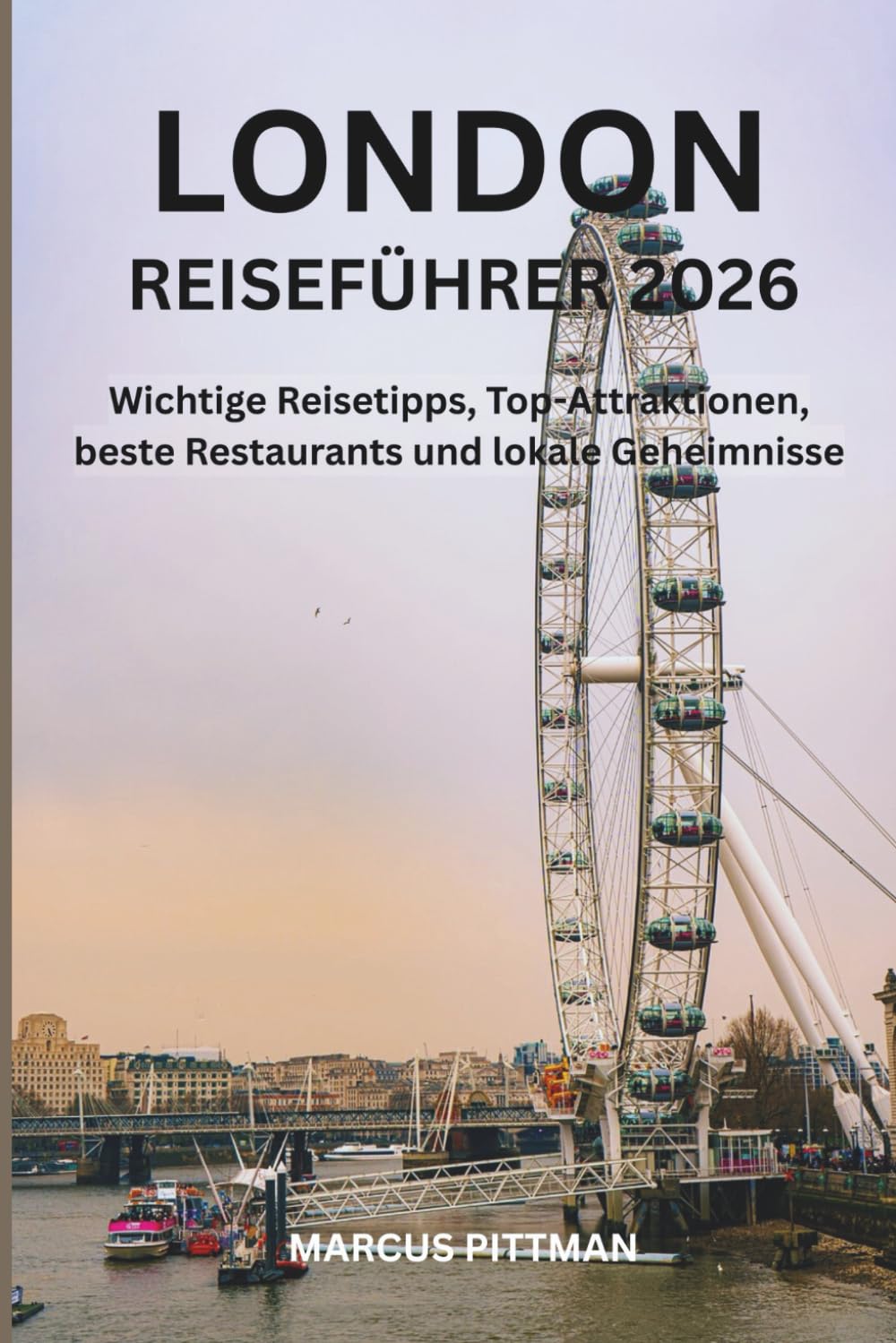 LONDON REISEFÜHRER 2026 (VOLLFARBE): Wichtige Reisetipps, Top-Attraktionen, beste Restaurants und lokale Geheimnisse (Explorer’s Travel Guides)