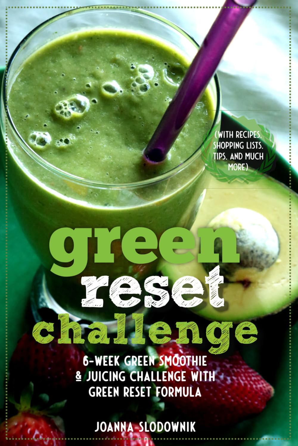 Green Reset Challenge! 6-Week Green Smoothie and Juicing Challenge (with recipes, shopping lists, tips, advice, and more) (Green Reset Plant Based Recipes)