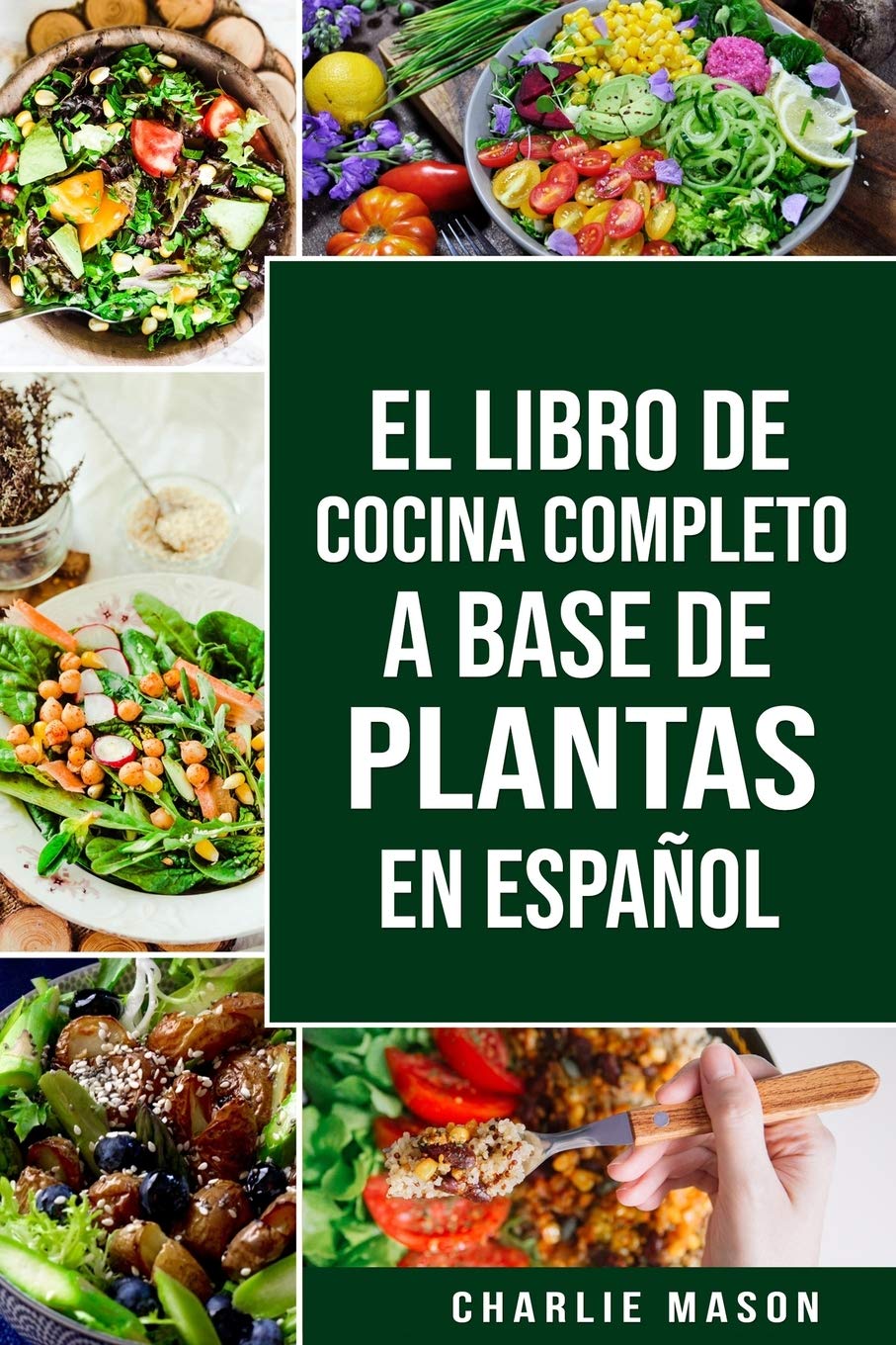 EL LIBRO DE COCINA COMPLETO A BASE DE PLANTAS EN ESPAÑOL/ THE FULL KITCHEN BOOK BASED ON PLANTS IN SPANISH (Spanish Edition)