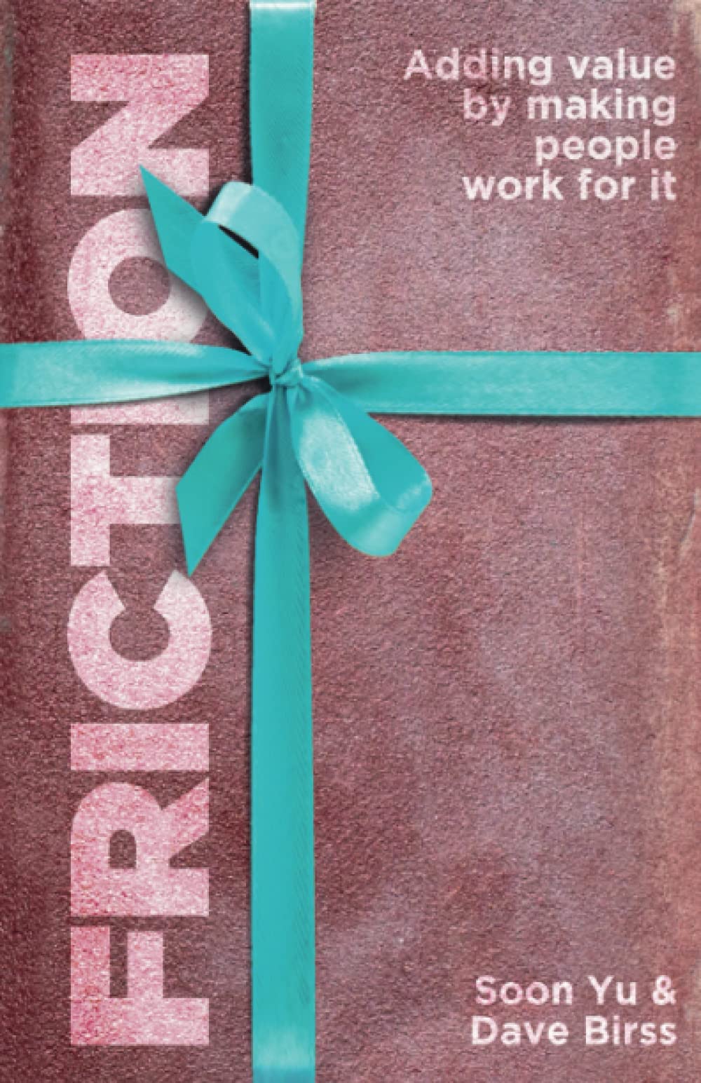 Friction: Adding Value By Making People Work for It