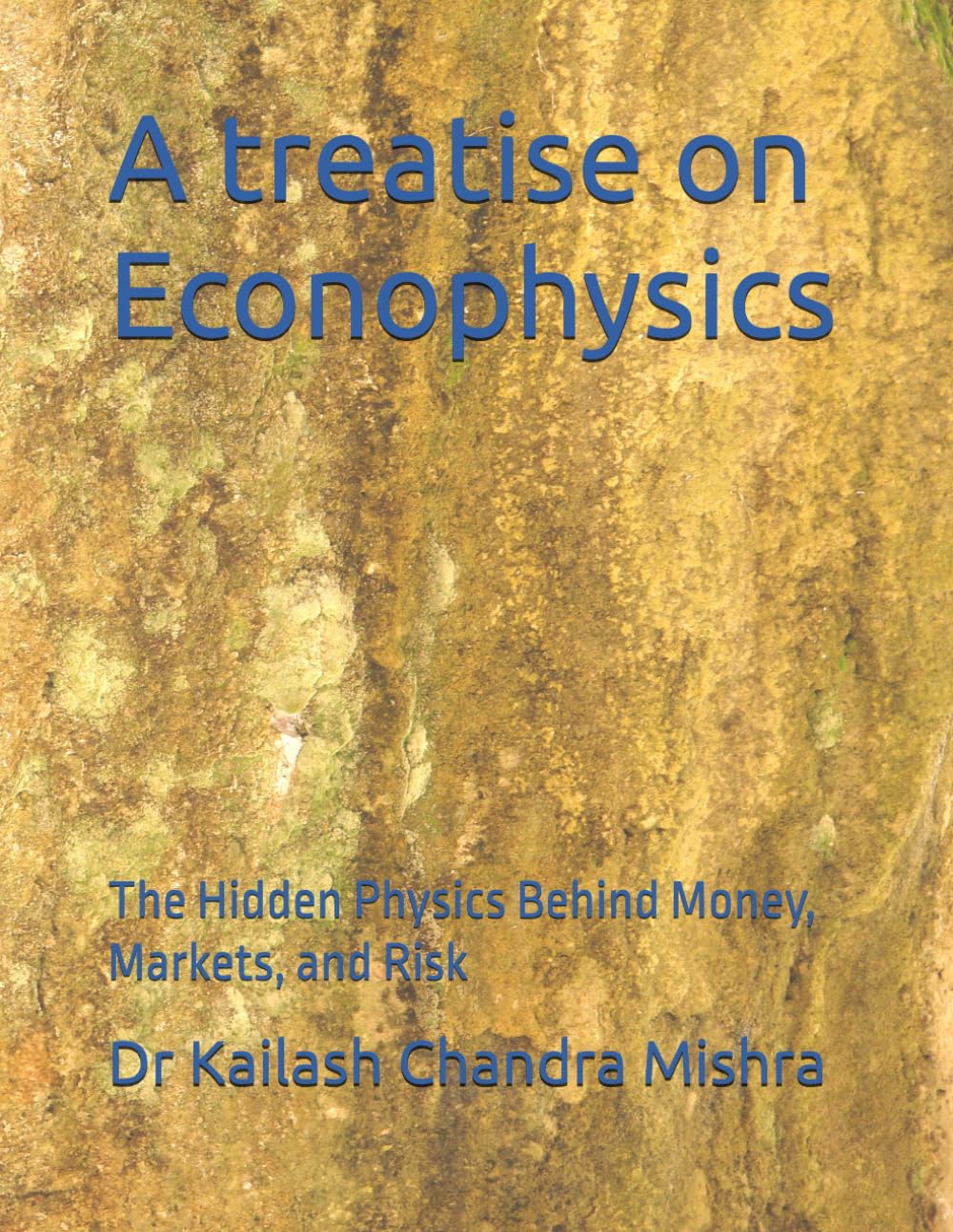 A treatise on Econophysics: The Hidden Physics Behind Money, Markets, and Risk