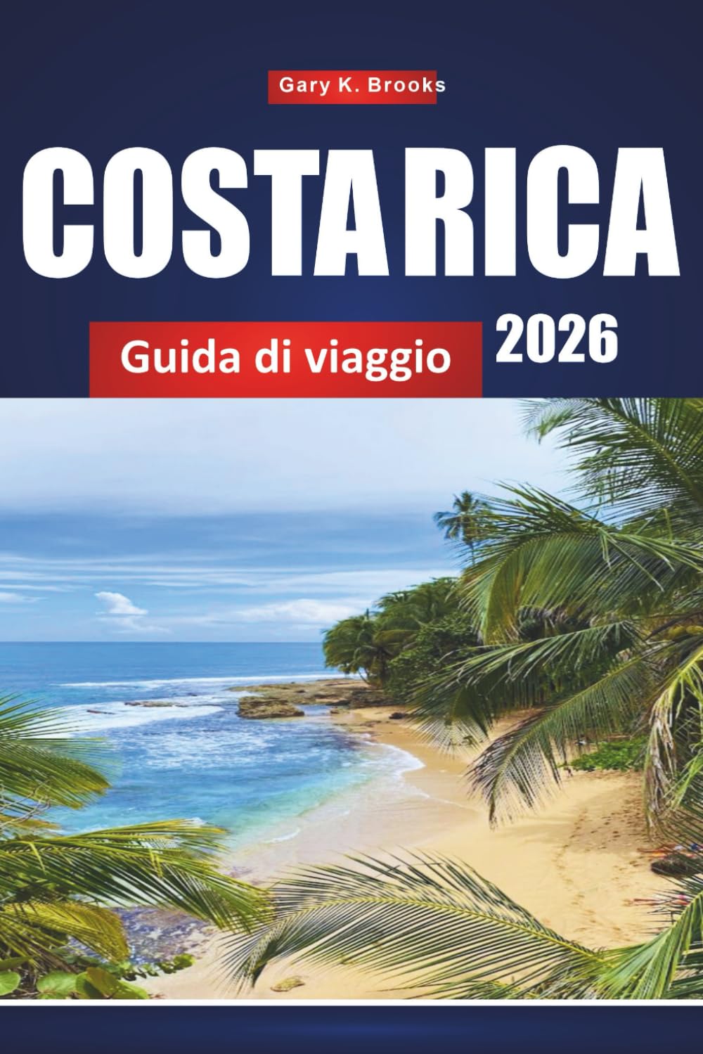 COSTA RICA GUIDA DI VIAGGIO 2026: Scopri spiagge, parchi nazionali e tour d'avventura con itinerari, mappe e approfondimenti locali