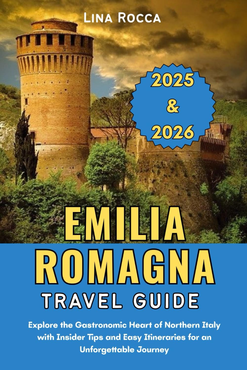 Emilia-Romagna Travel Guide 2025 & 2026: Explore the Gastronomic Heart of Northern Italy with Insider Tips and Easy Itineraries for an Unforgettable Journey (Unbeatable Travel Editions 2025+)
