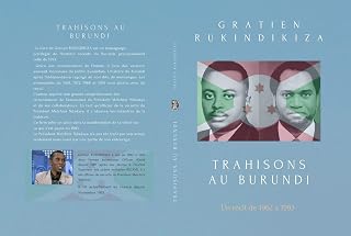 TRAHISONS AU BURUNDI: DE 1962 A 1993 (French Edition)