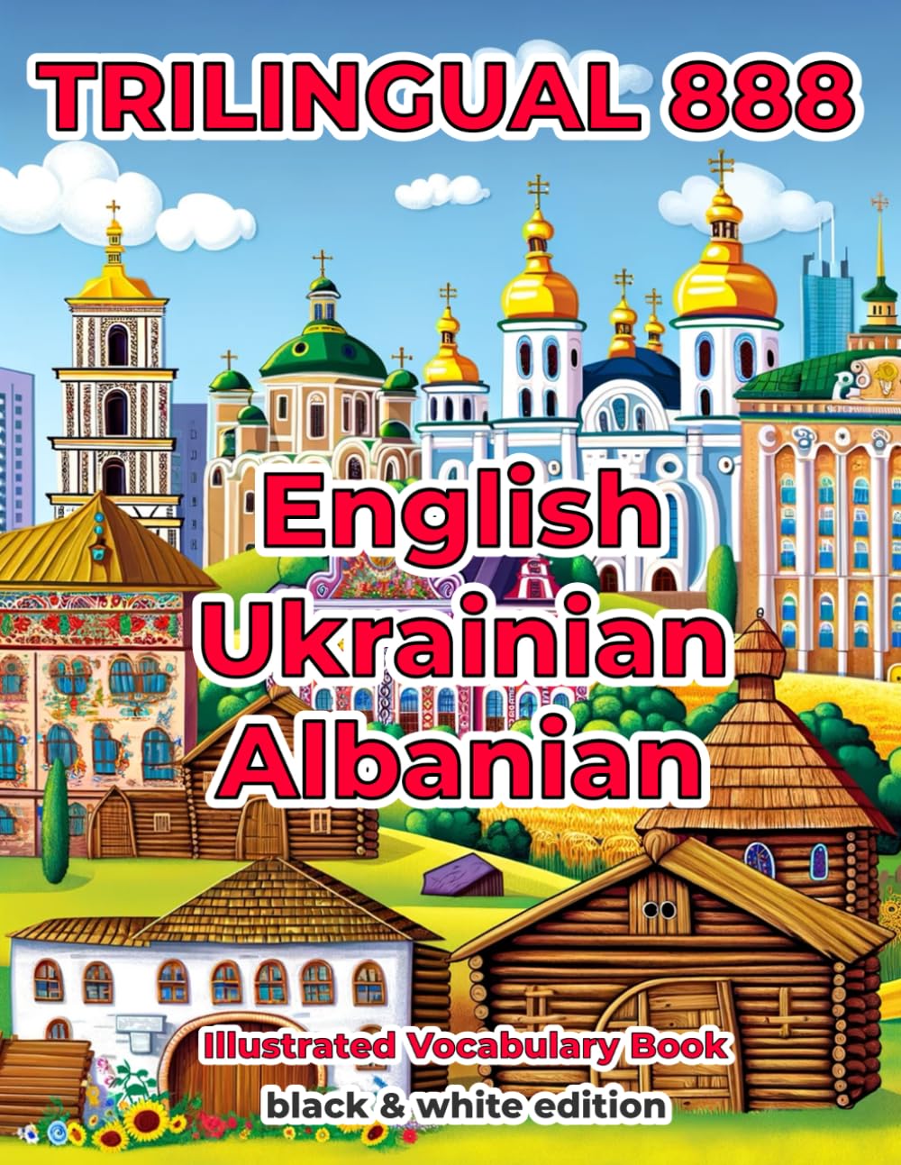 Trilingual 888 English Ukrainian Albanian Illustrated Vocabulary Book: Help your child become multilingual with efficiency
