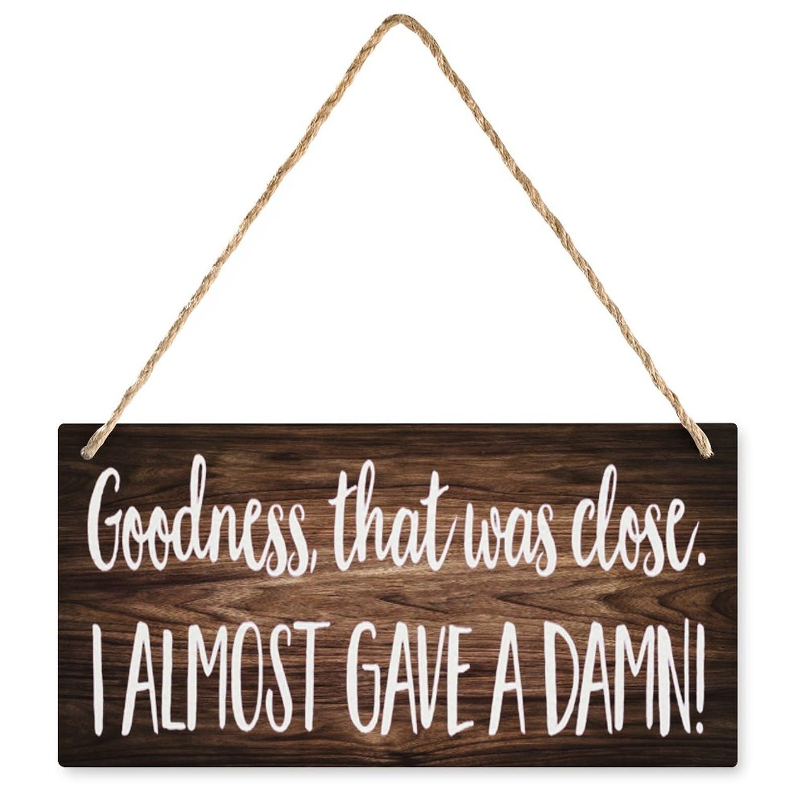 Goodness, That was Close. I Almost Gave A Damn! Funny Wooden Sign, Rustic Plaque for Room Front Door Home Wall Decor 6X12 Inch