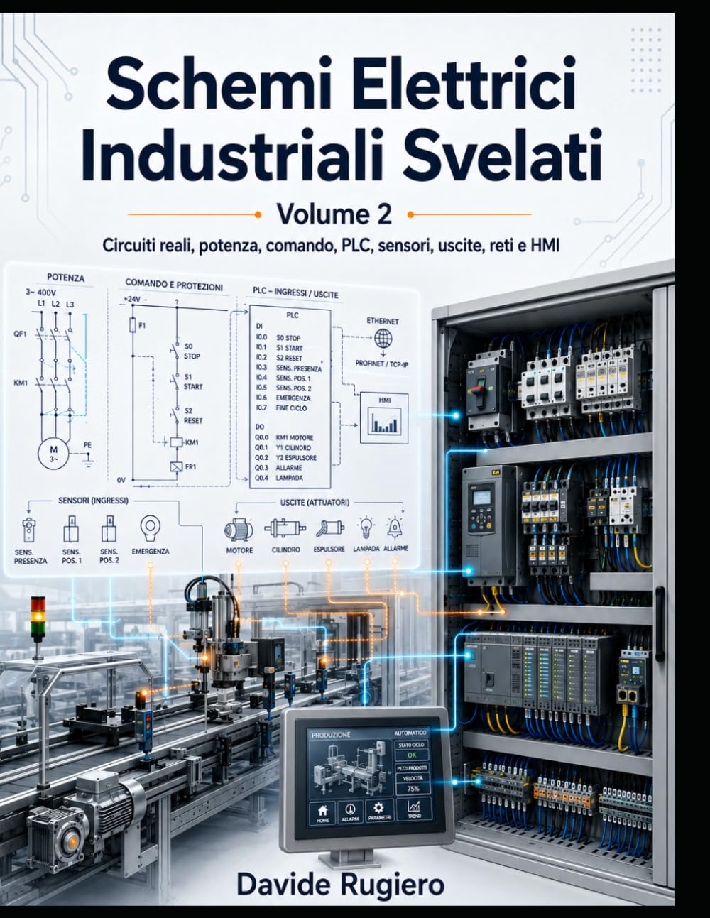 Schemi Elettrici Industriali Svelati - Volume 2: Circuiti reali, potenza, comando, PLC, sensori, uscite, reti e HMI