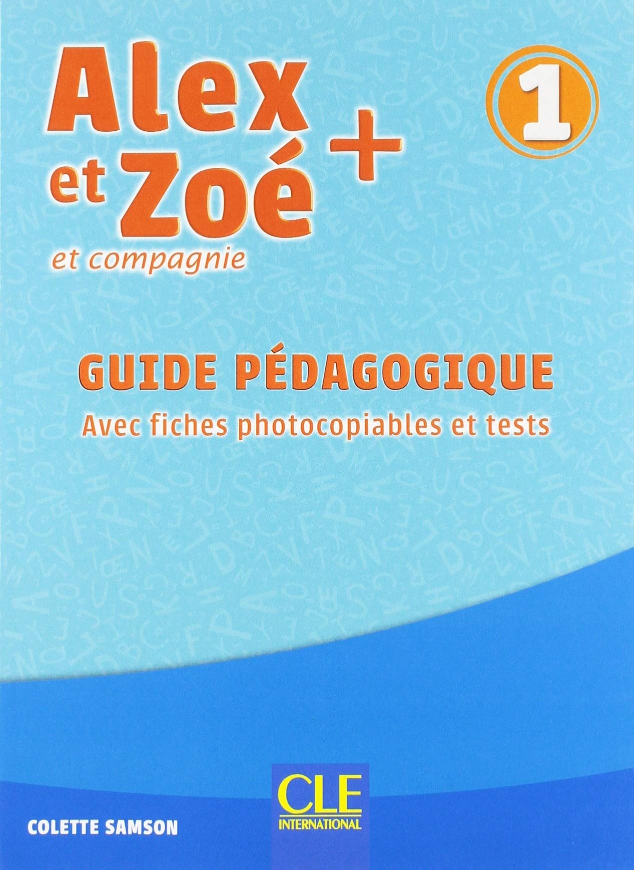 Colette SamsonAlex et Zoe +: Guide pedagogique 1