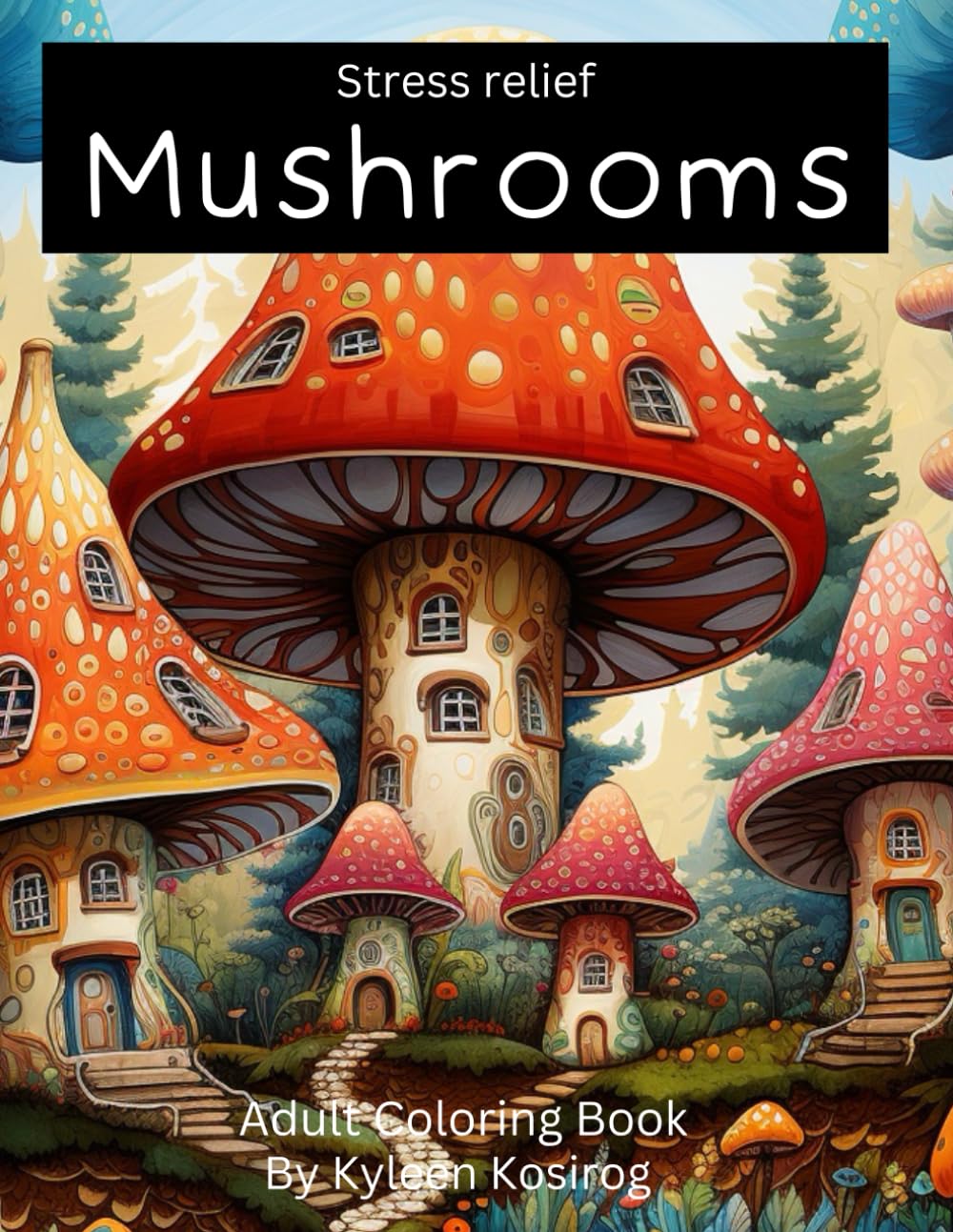 Mushrooms Adult Coloring Book for stress relief Kosirog, Kyleen