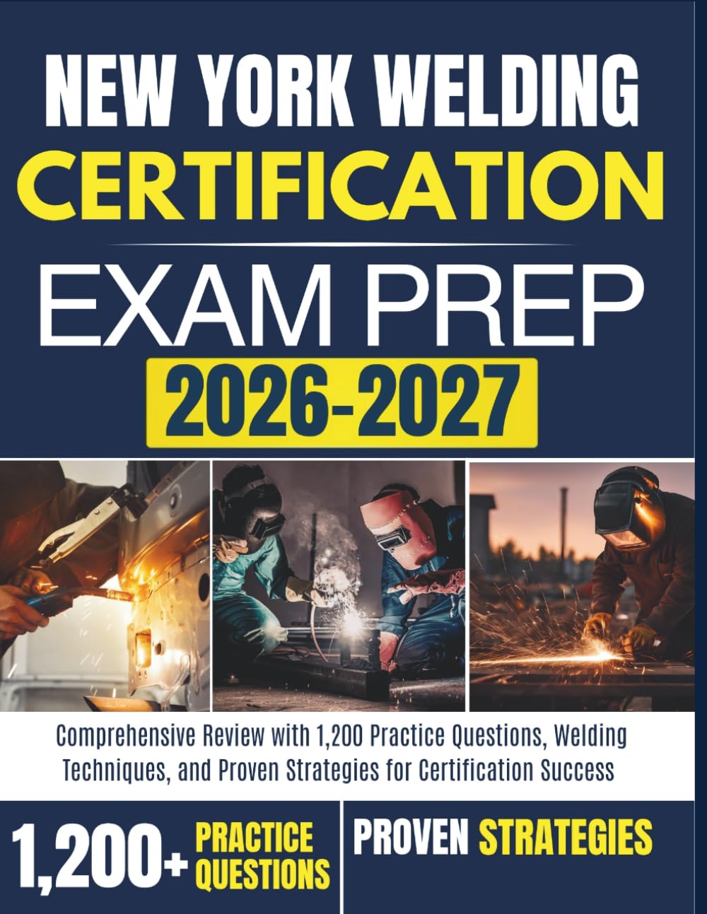 NEW YORK WELDING CERTIFICATION EXAM PREP 2026-2027: Comprehensive Review with 1,200 Practice Questions, Welding Techniques, and Proven Strategies for Certification Success
