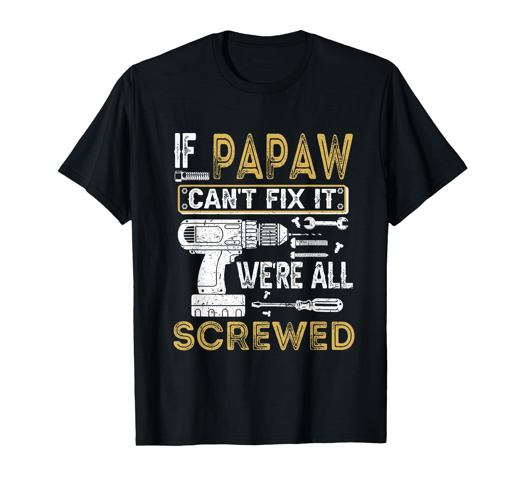 Mens If Papaw Can't Fix It We're All Screwed Funny Fathers T-Shirt