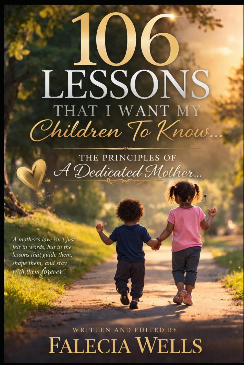 106 Lessons That I want My Children To Know...: The Principles Of A Dedicated Mother