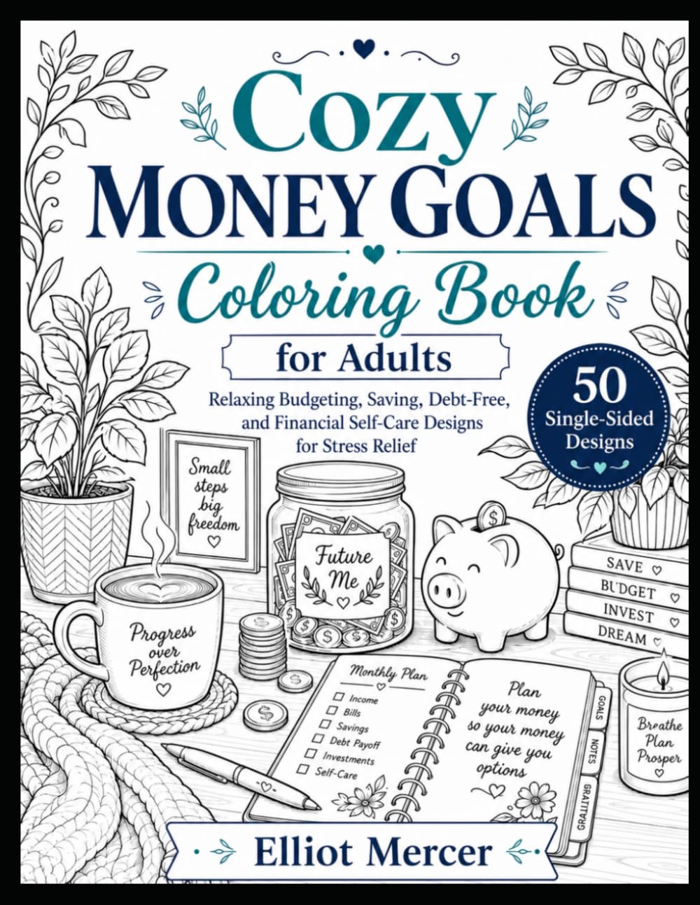 Cozy Money Goals Coloring Book for Adults: Relaxing Budgeting, Saving, Debt-Free, and Financial Self-Care Designs for Stress Relief