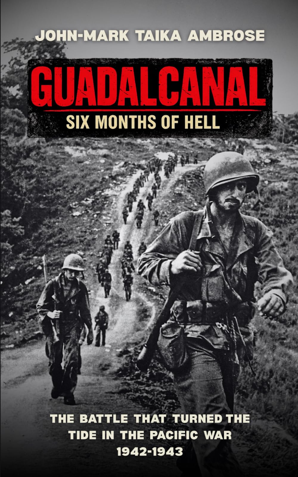 Guadalcanal – Six Months of Hell: The Battle That Turned the Tide in the Pacific War (1942–1943)