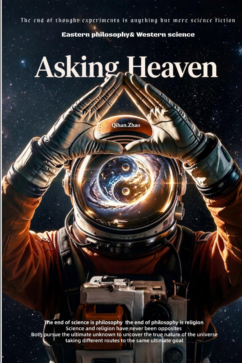 Asking Heaven: A Hard Sci-Fi Novel of Cosmic Truth and Forbidden Knowledge—Where Eastern Philosophy Meets Western Science