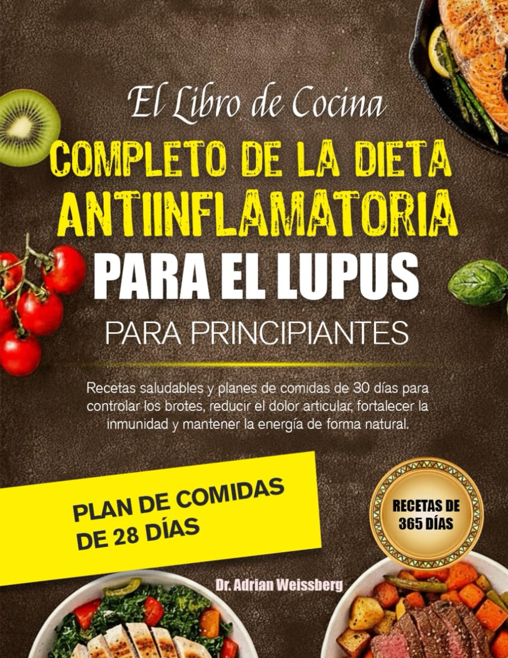 EL LIBRO DE COCINA COMPLETO DE LA DIETA ANTIINFLAMATORIA PARA EL LUPUS PARA PRINCIPIANTES: Recetas saludables y planes de comidas de 30 días para ... articular, fortalecer la inmunidad y mantener