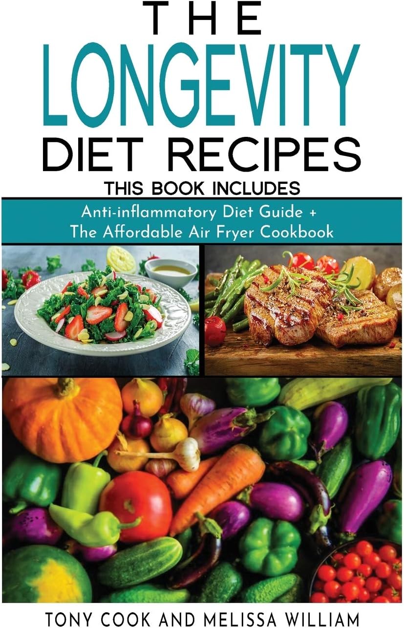 The Longevity Diet Recipes: This Book Includes: " Anti-inflammatory Diet Guide + The Affordable Air Fryer Cookbook"