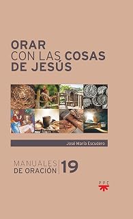 Orar con las cosas de Jesús