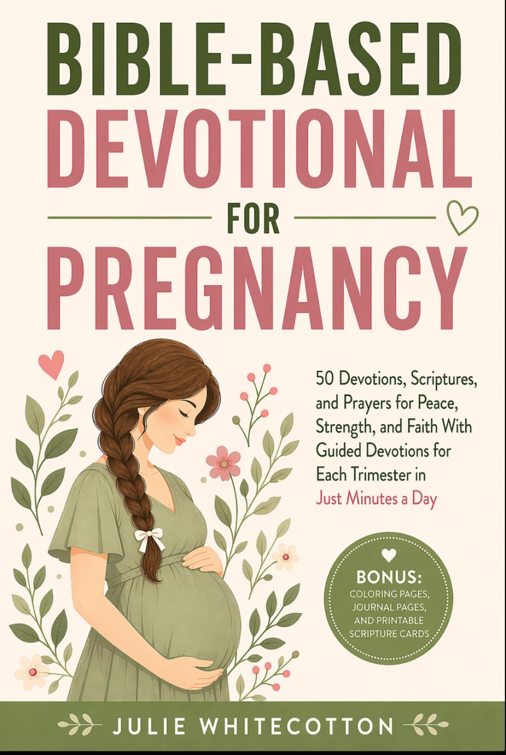 Bible-Based Devotional for Pregnancy: 50 Devotions, Scriptures, and Prayers for Peace, Strength and Faith: With Guided Devotions for Each Trimester in A Few Minutes A Day