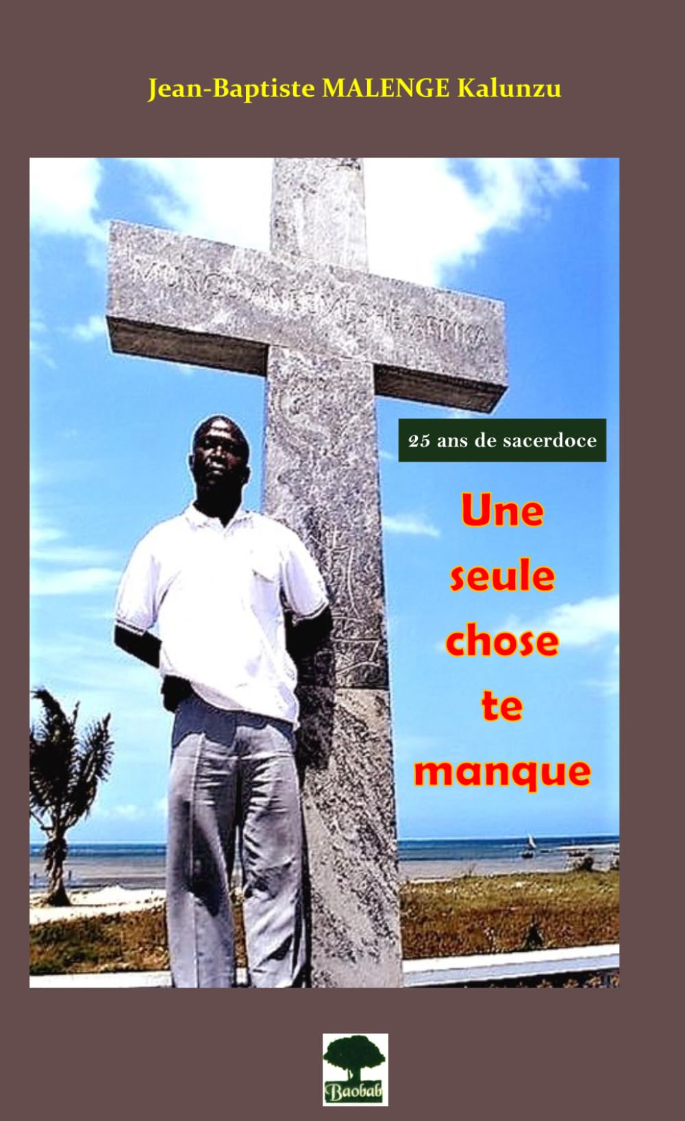Une seule chose te manque: Méditation à l'occasion de mes 25 ans de sacerdoce