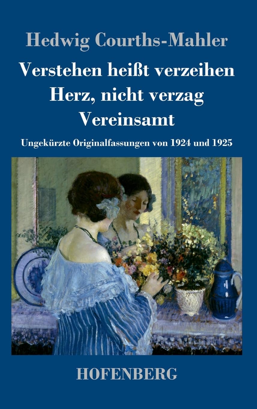 Verstehen heißt verzeihen / Herz, nicht verzag / Vereinsamt: Ungekürzte Originalfassungen von 1924 und 1925