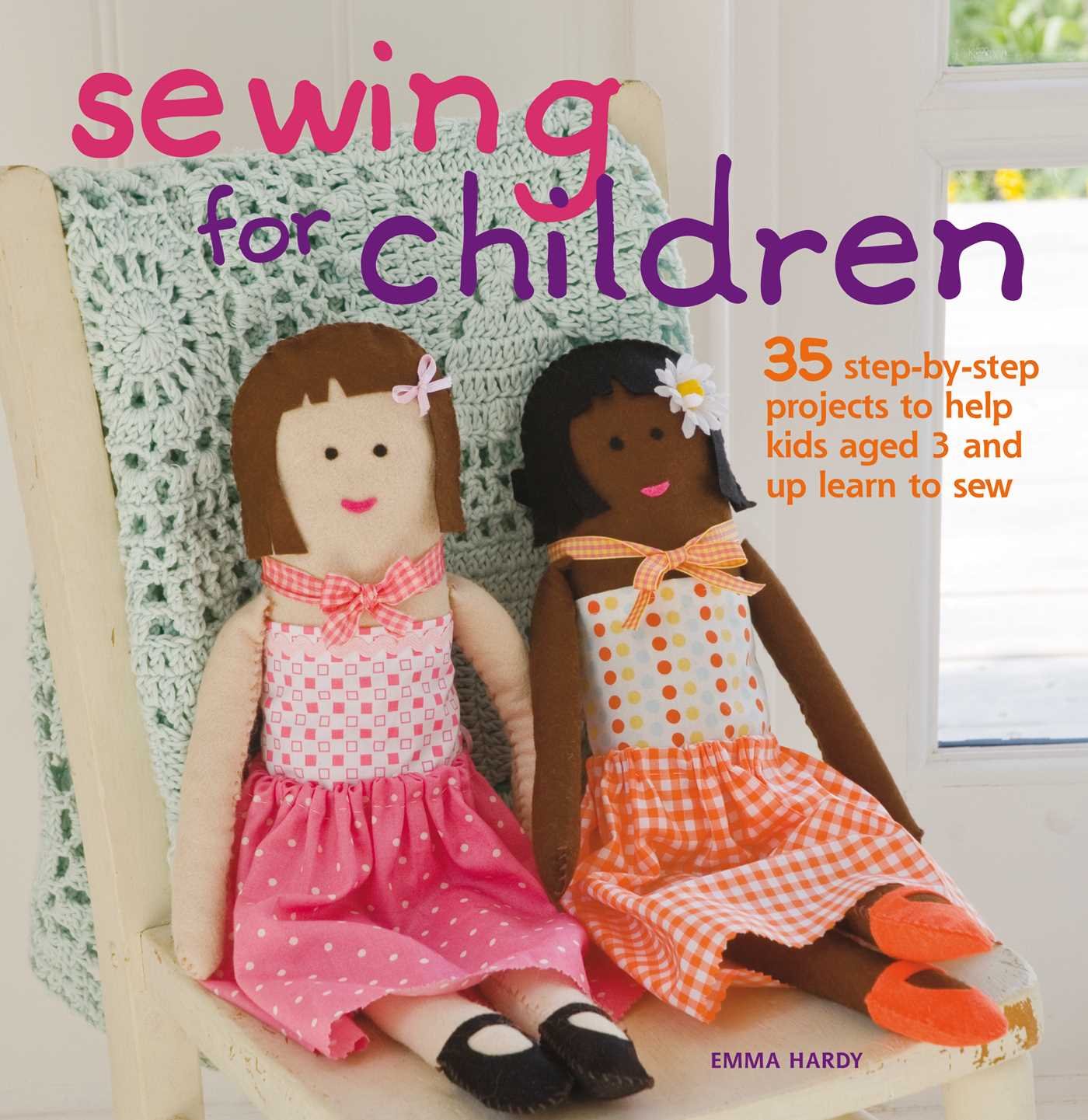 Sewing for Children: 35 step-by-step projects to help kids aged 3 and u