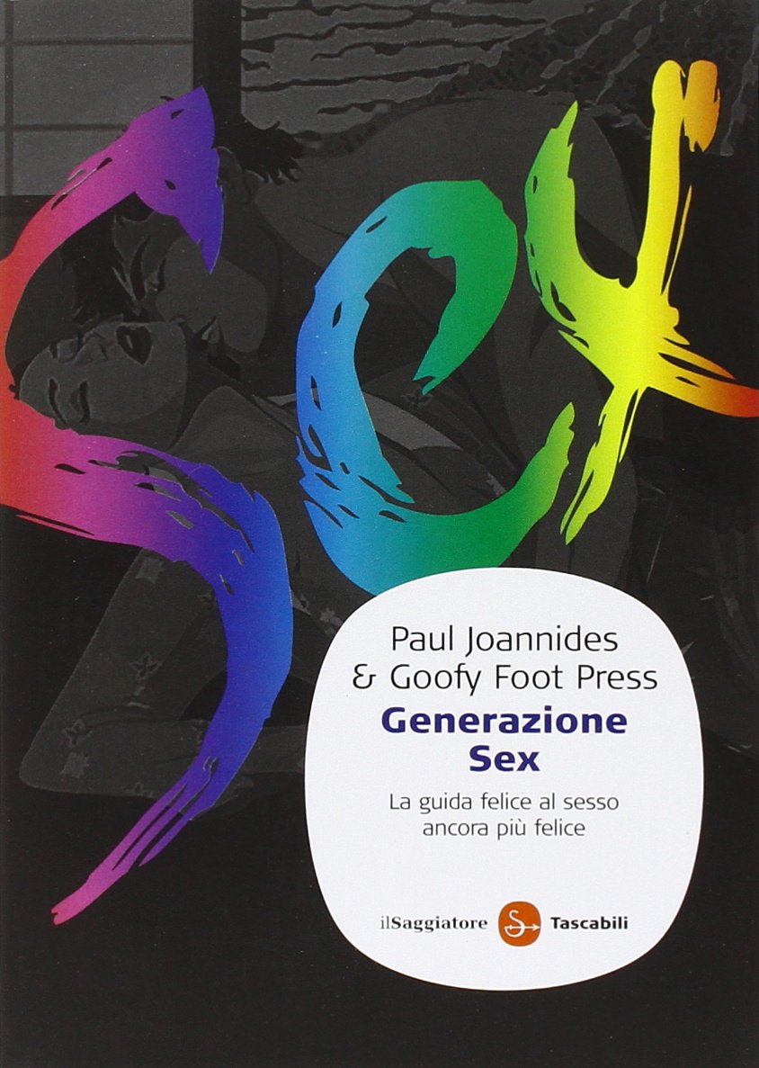 Generazione sex. La guida felice al sesso ancora più felice