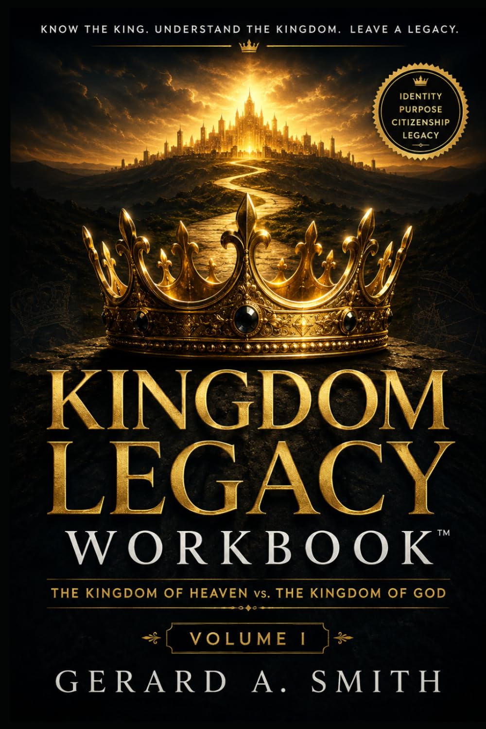 KINGDOM LEGACY WORKBOOK: THE KINGDOM OF HEAVEN VS THE KINGDOM OF GOD
