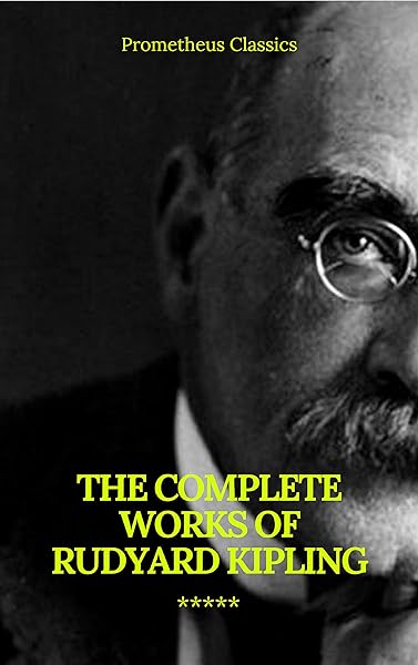 The Complete Works of Rudyard Kipling (Illustrated) (Prometheus Classics)