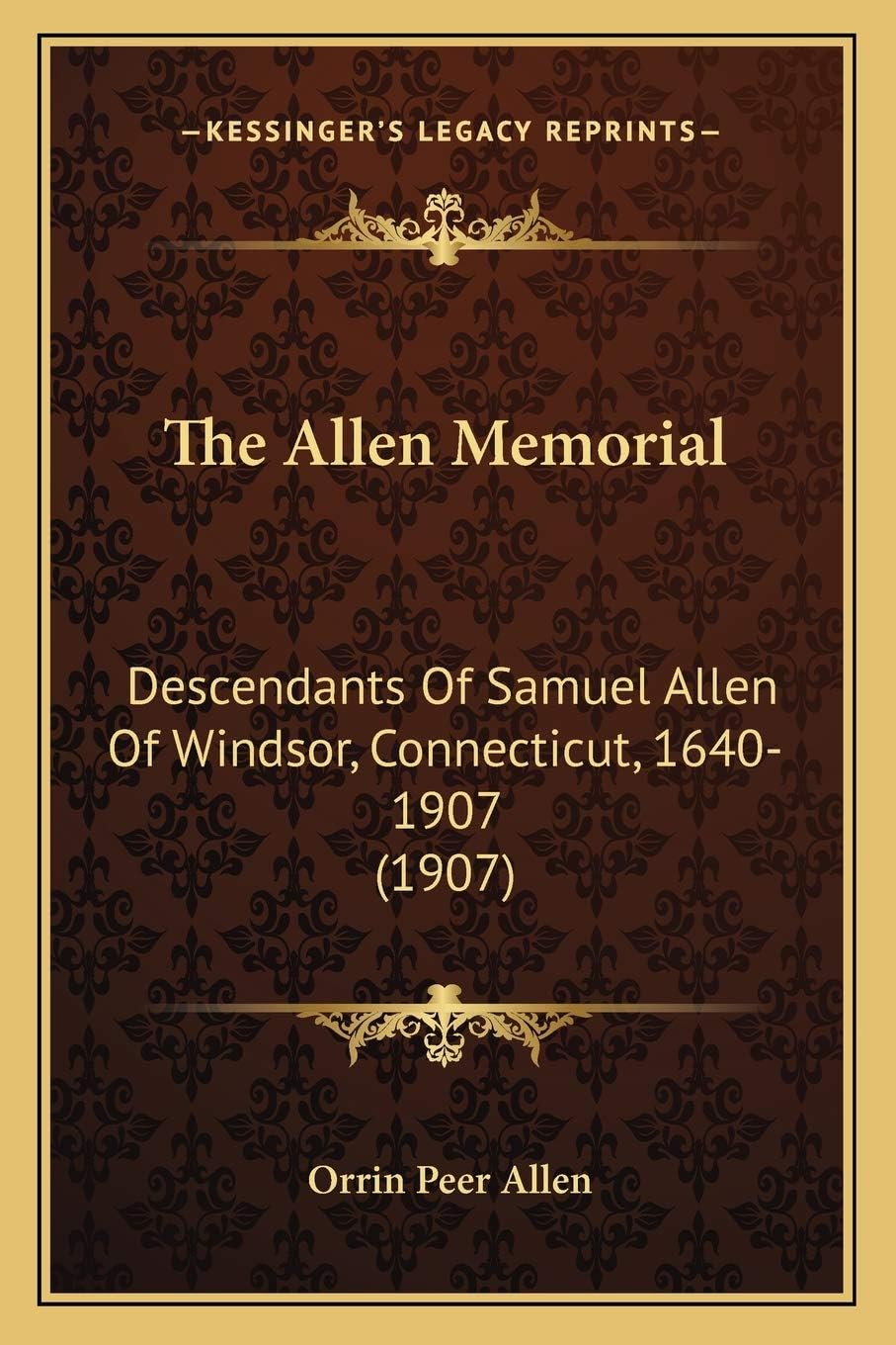 The Allen Memorial: Descendants Of Samuel Allen Of Windsor, Connecticut, 1640-1907 (1907)