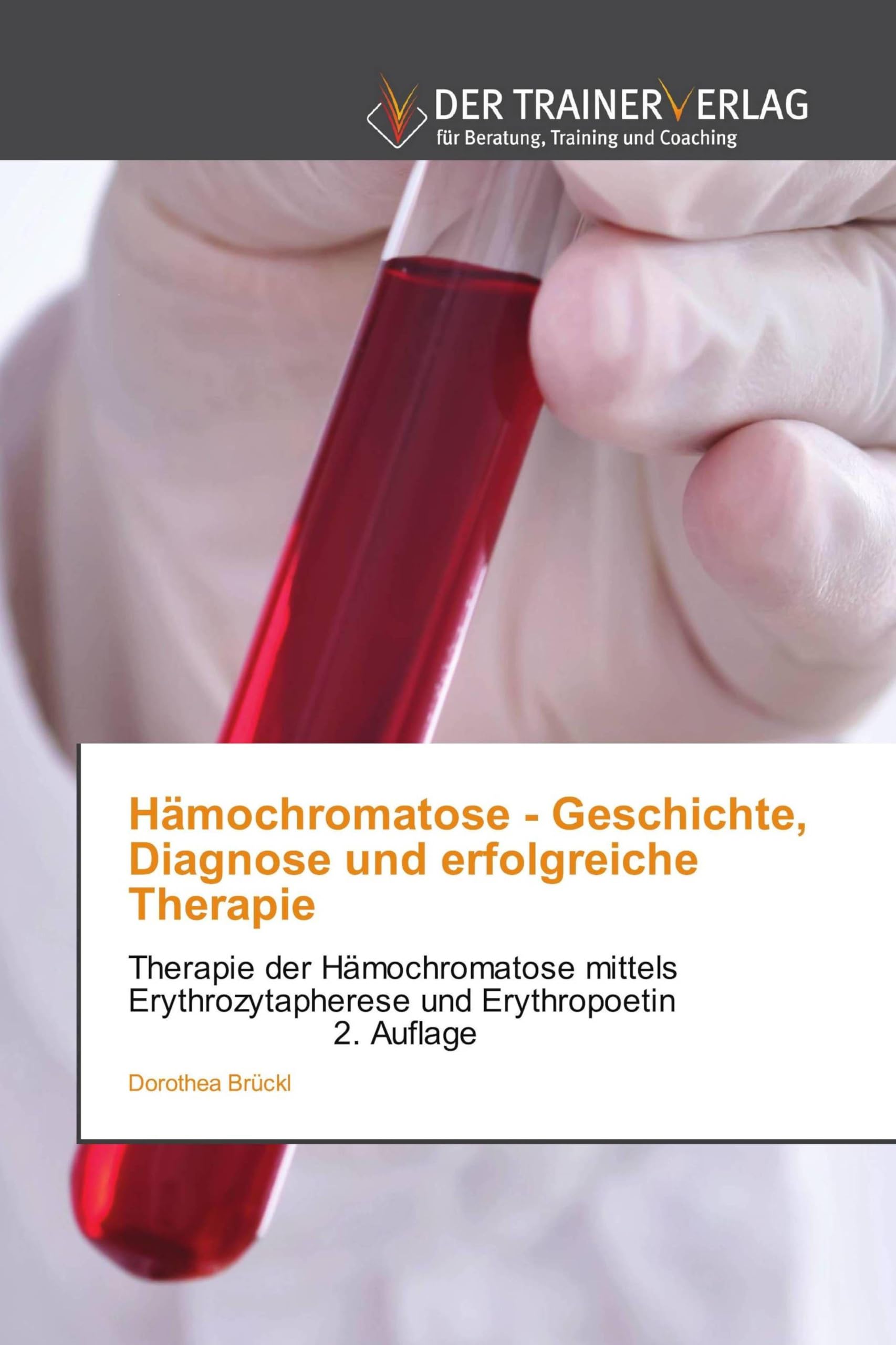 Hämochromatose - Geschichte, Diagnose und erfolgreiche Therapie: Therapie der Hämochromatose mittels Erythrozytapherese und Erythropoetin 2. Auflage